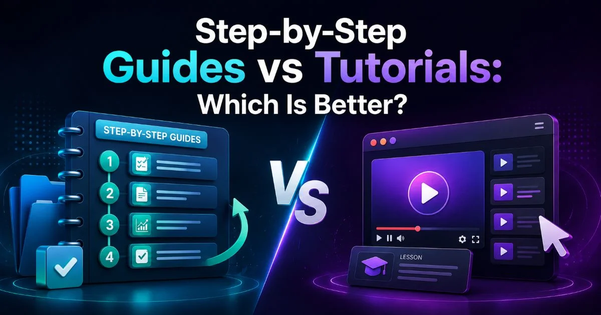 How Step-by-Step Guides vs Tutorials Help Beginners in 2026